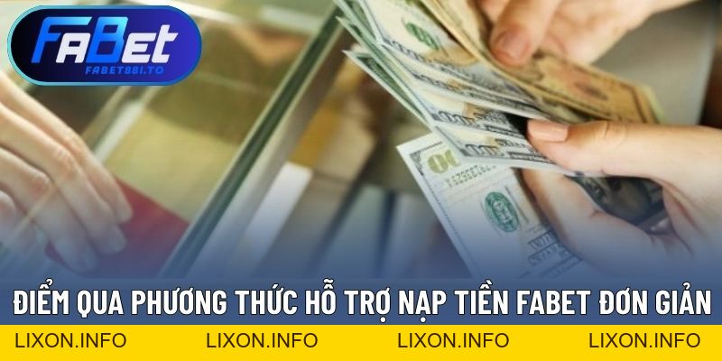 Nạp Tiền FABET - Hỗ Trợ Đa Dạng Phương Thức, Giao Dịch Nhanh - lixon.info