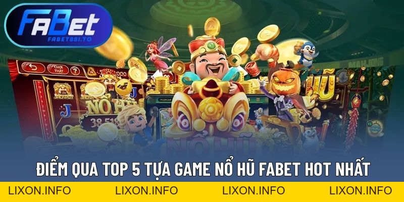 Nổ Hũ FABET - Đa Dạng Tựa Game Ấn Tượng Với Vòng Quay Thú Vị - lixon.info