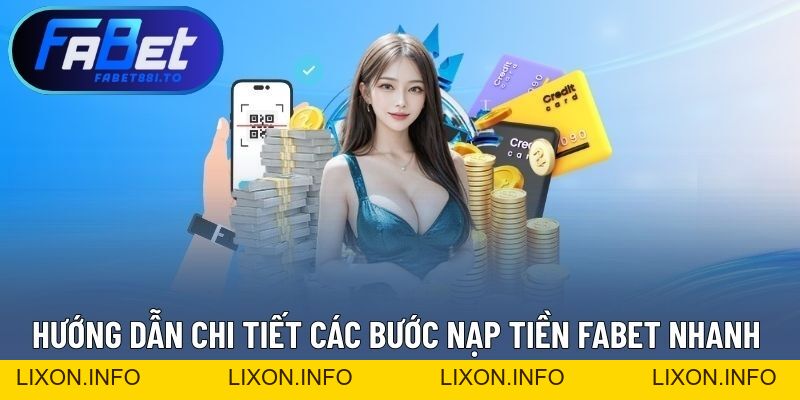 Nạp Tiền FABET - Hỗ Trợ Đa Dạng Phương Thức, Giao Dịch Nhanh - lixon.info