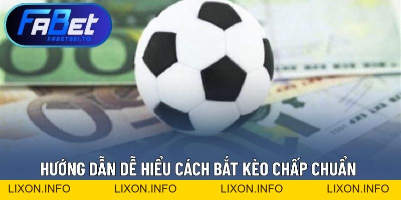Cách Bắt Kèo Chấp Chuẩn – Đọc Kèo Không Bị Lệch Chi Tiết - lixon.info
