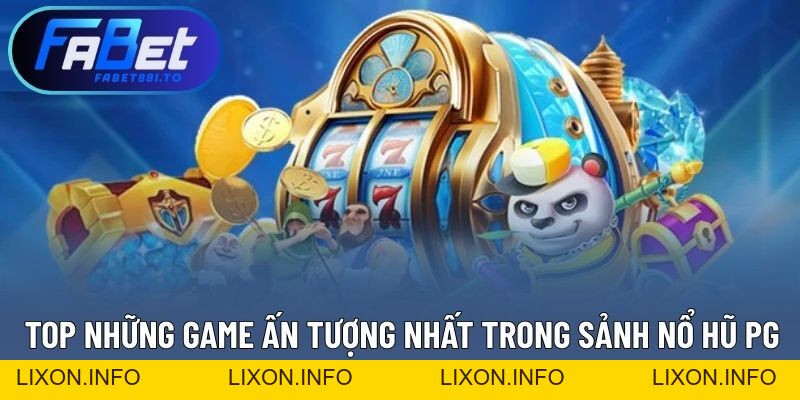 Sảnh Nổ Hũ PG - Trải Nghiệm Chân Thực, Nhận Thưởng Lớn - lixon.info